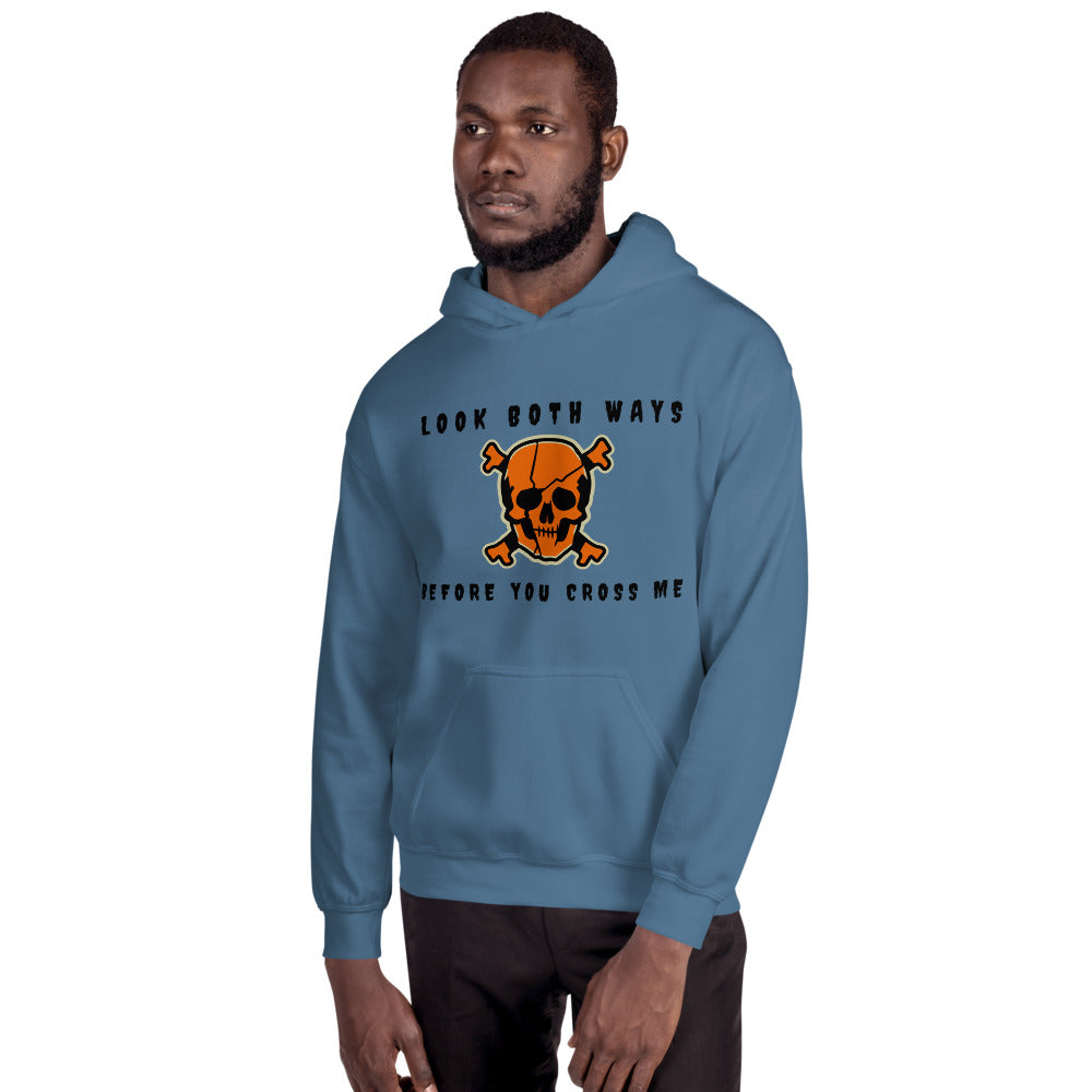 LOOK BOTH WAYS BEFORE YOU CROSS ME- Unisex Hoodie