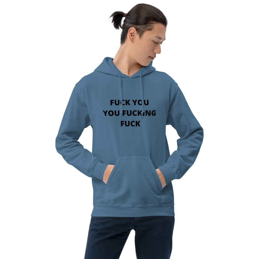 F*CK YOU YOU F*CKING F*CK- Unisex Hoodie