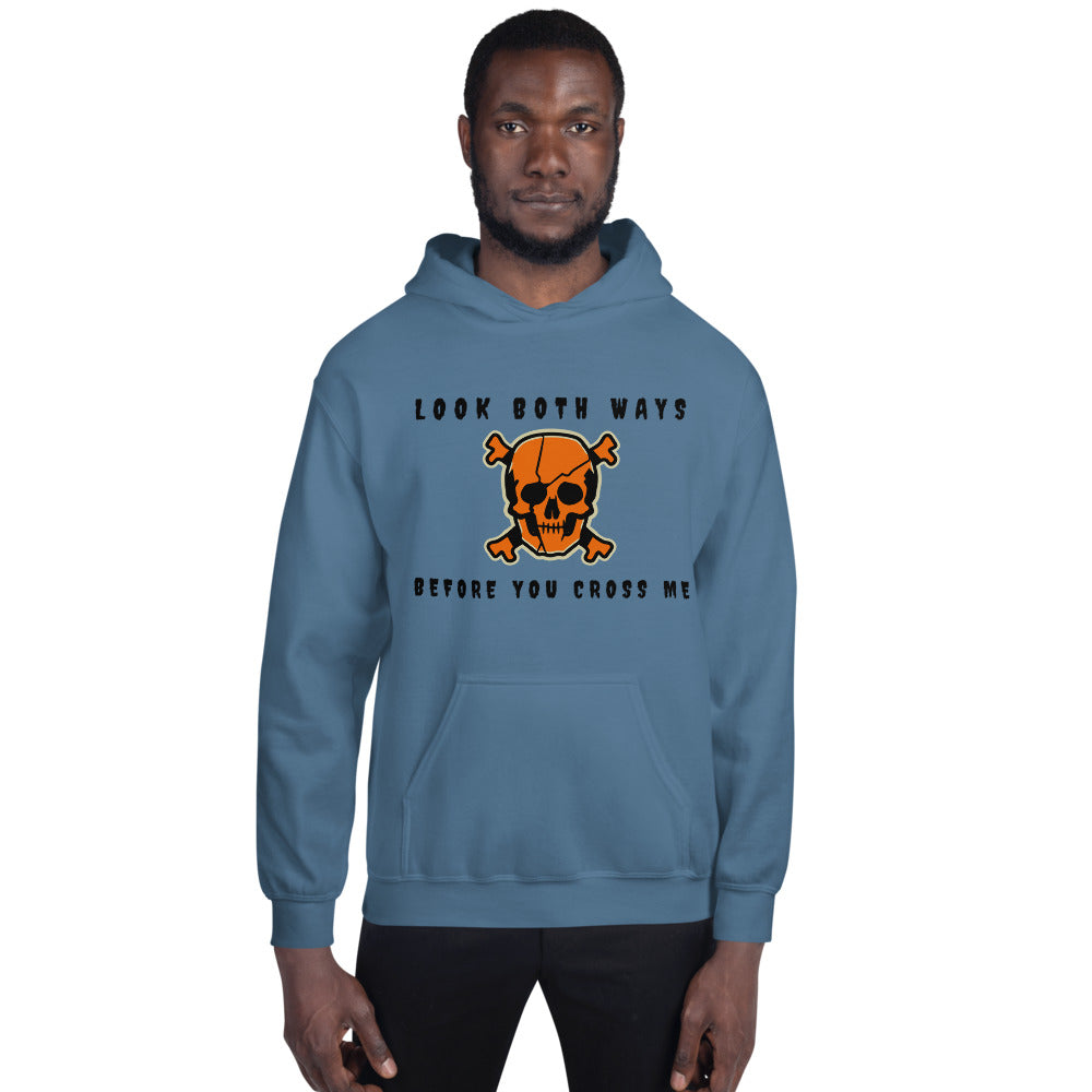 LOOK BOTH WAYS BEFORE YOU CROSS ME- Unisex Hoodie