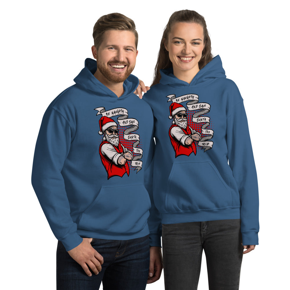 BE NAUGHTY AND SAVE SANTA THE TRIP- Unisex Hoodie