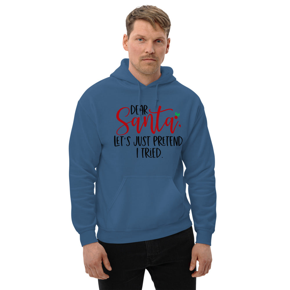 DEAR SANTA, LETS PRETEND I TRIED- Unisex Hoodie