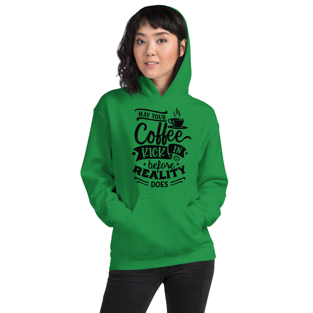 MAY YOUR COFFEE KICK IN BEFORE REALITY DOES- Unisex Hoodie