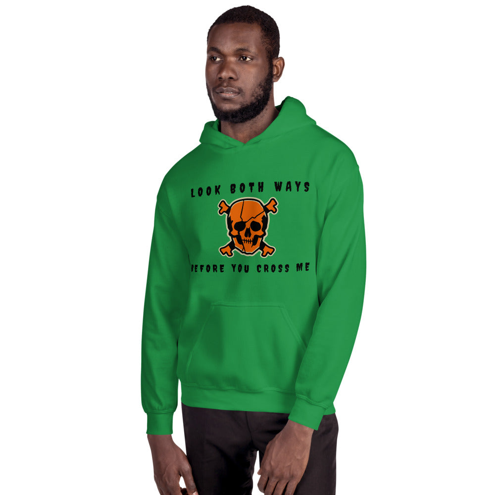 LOOK BOTH WAYS BEFORE YOU CROSS ME- Unisex Hoodie