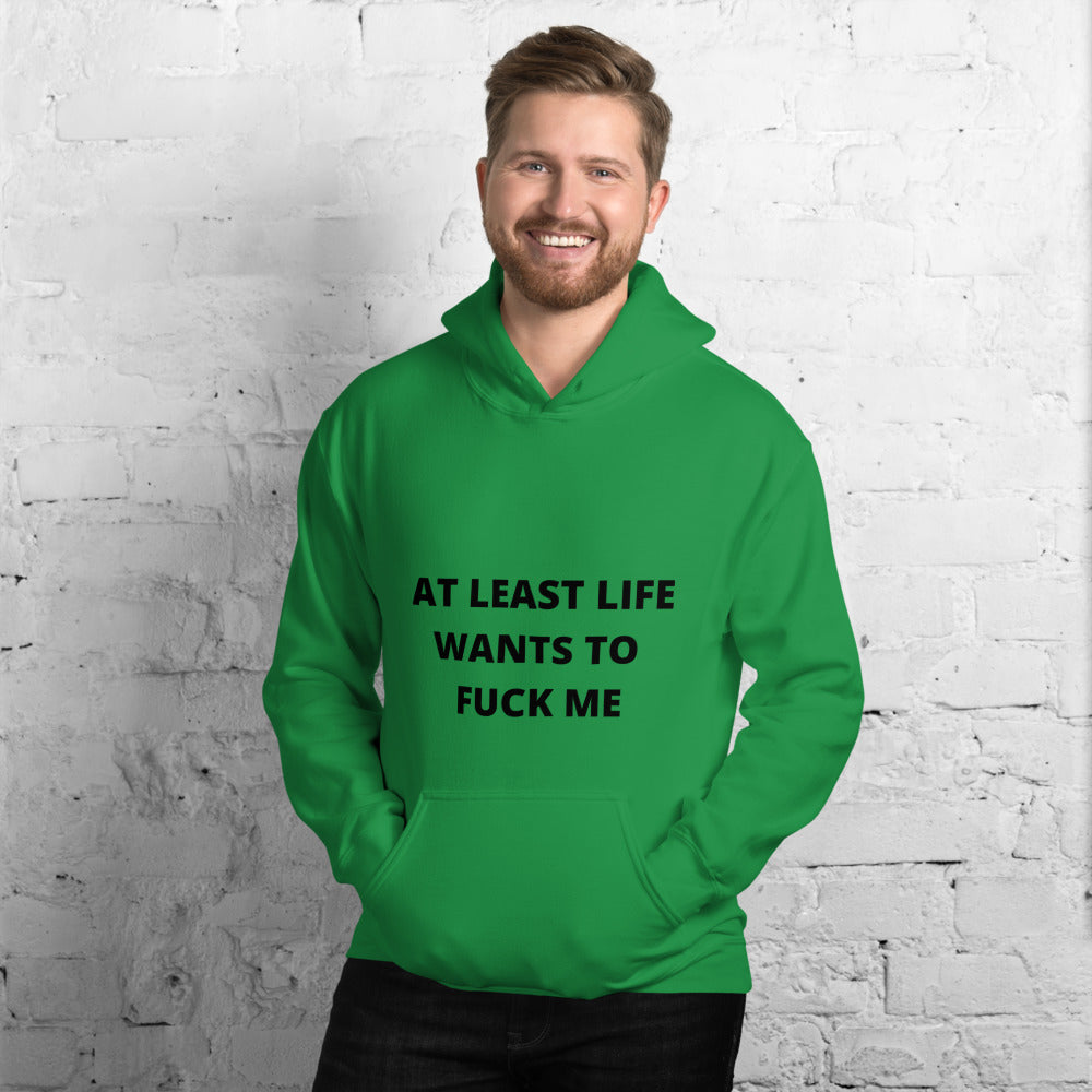 AT LEAST LIFE WANTS TO F*CK ME- Unisex Hoodie