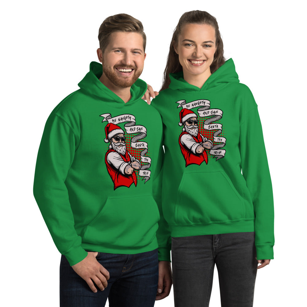 BE NAUGHTY AND SAVE SANTA THE TRIP- Unisex Hoodie