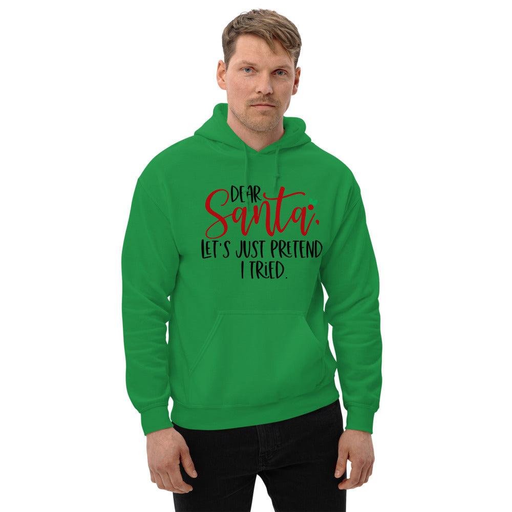 DEAR SANTA, LETS PRETEND I TRIED- Unisex Hoodie