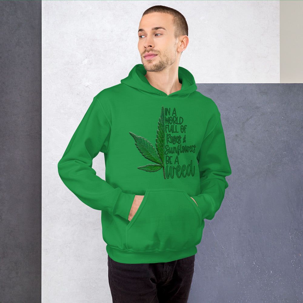 BE A WEED- Unisex Hoodie
