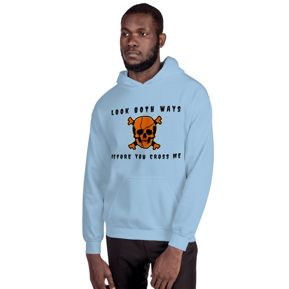 LOOK BOTH WAYS BEFORE YOU CROSS ME- Unisex Hoodie