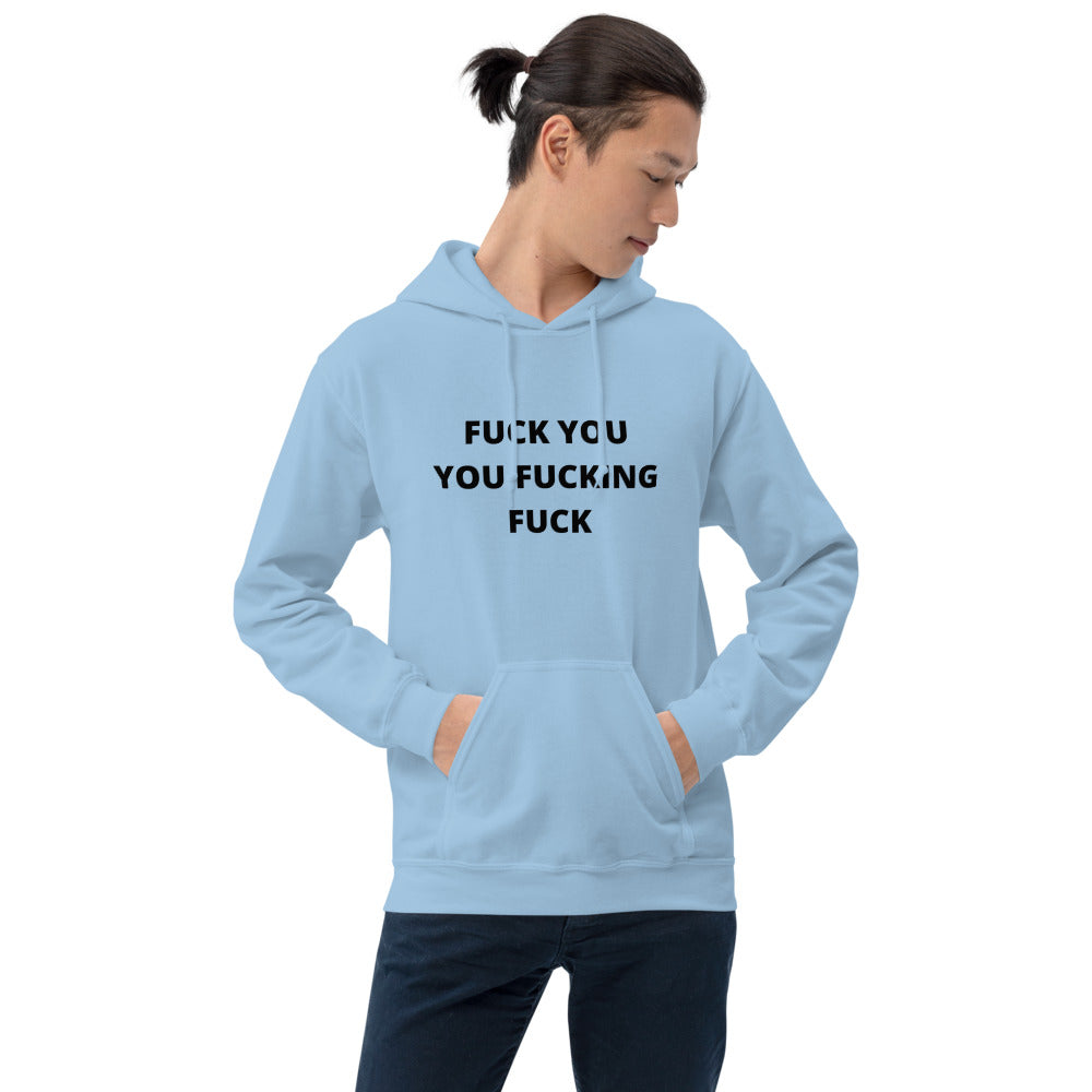 F*CK YOU YOU F*CKING F*CK- Unisex Hoodie
