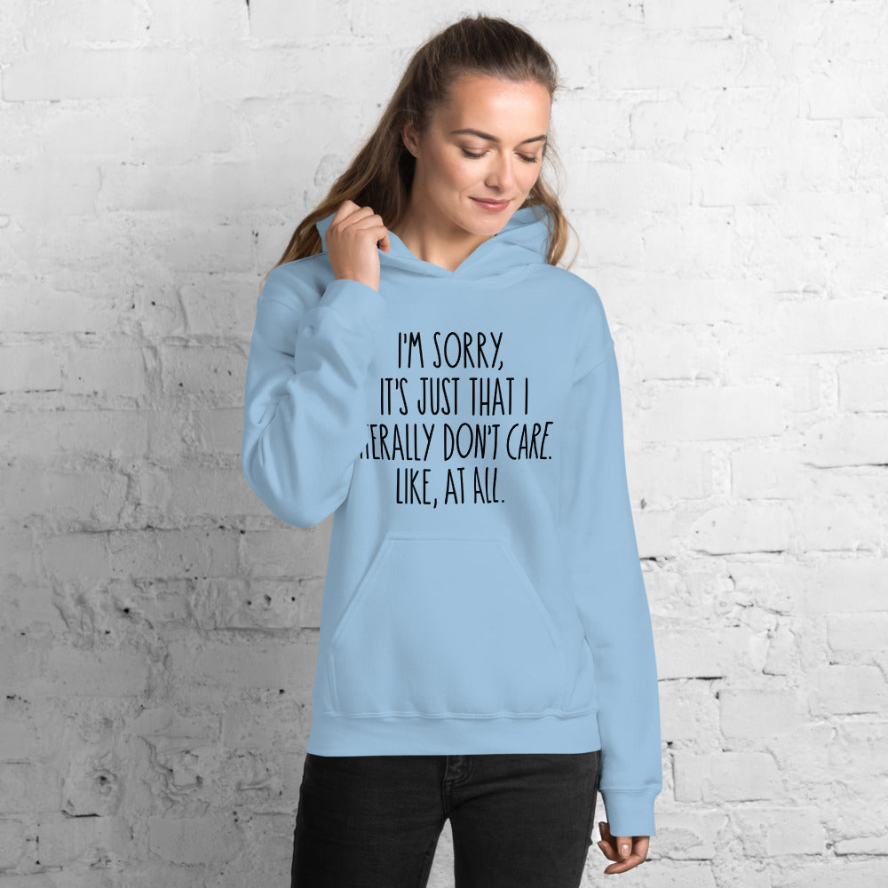 I'M SORRY IT'S JUST I LITERALLY DON'T CARE- Unisex Hoodie