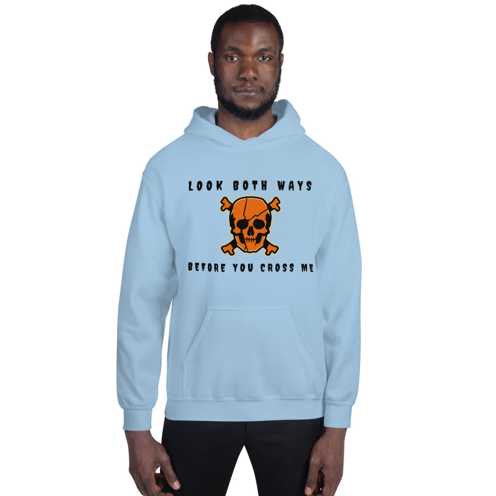 LOOK BOTH WAYS BEFORE YOU CROSS ME- Unisex Hoodie