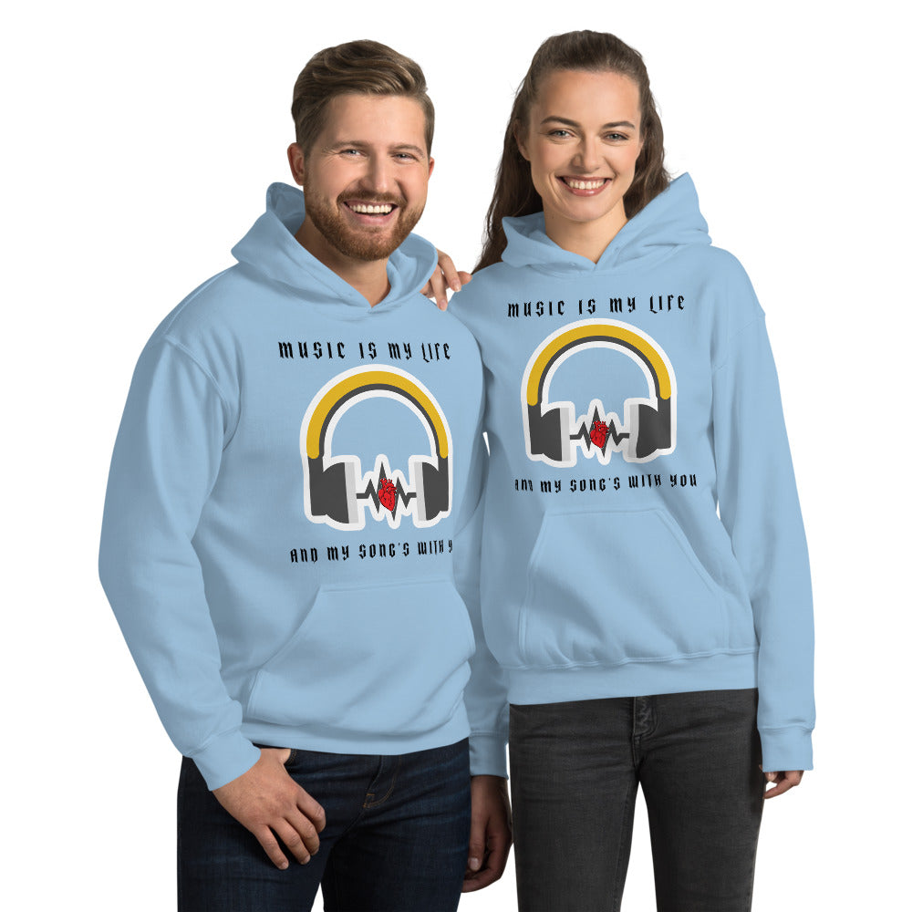 MUSIC IS MY LIFE AND MY SONG'S WITH YOU- Unisex Hoodie