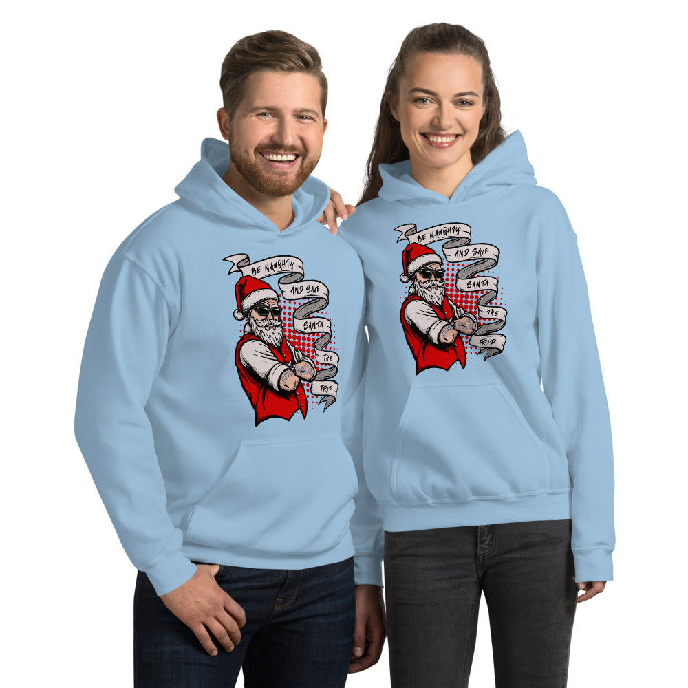 BE NAUGHTY AND SAVE SANTA THE TRIP- Unisex Hoodie