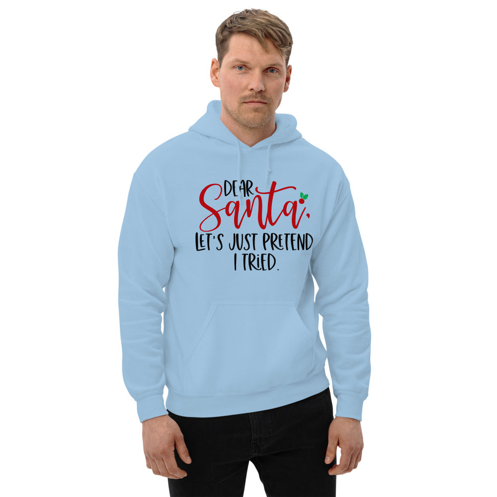 DEAR SANTA, LETS PRETEND I TRIED- Unisex Hoodie