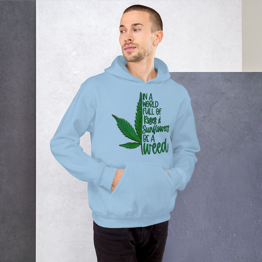 BE A WEED- Unisex Hoodie
