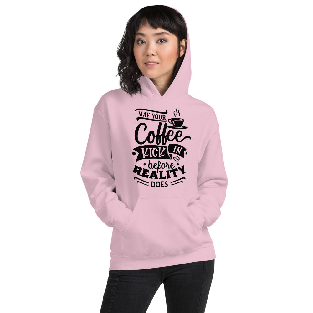 MAY YOUR COFFEE KICK IN BEFORE REALITY DOES- Unisex Hoodie