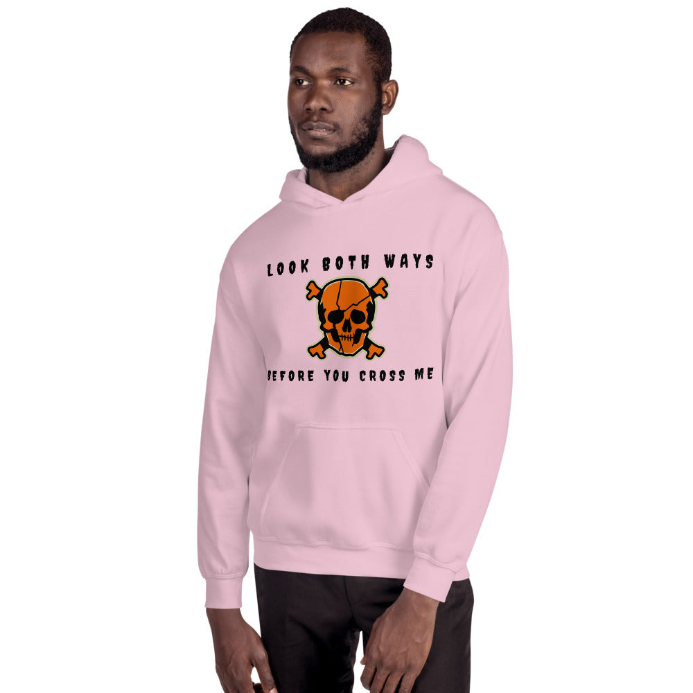 LOOK BOTH WAYS BEFORE YOU CROSS ME- Unisex Hoodie