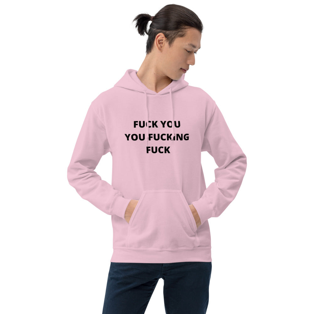 F*CK YOU YOU F*CKING F*CK- Unisex Hoodie