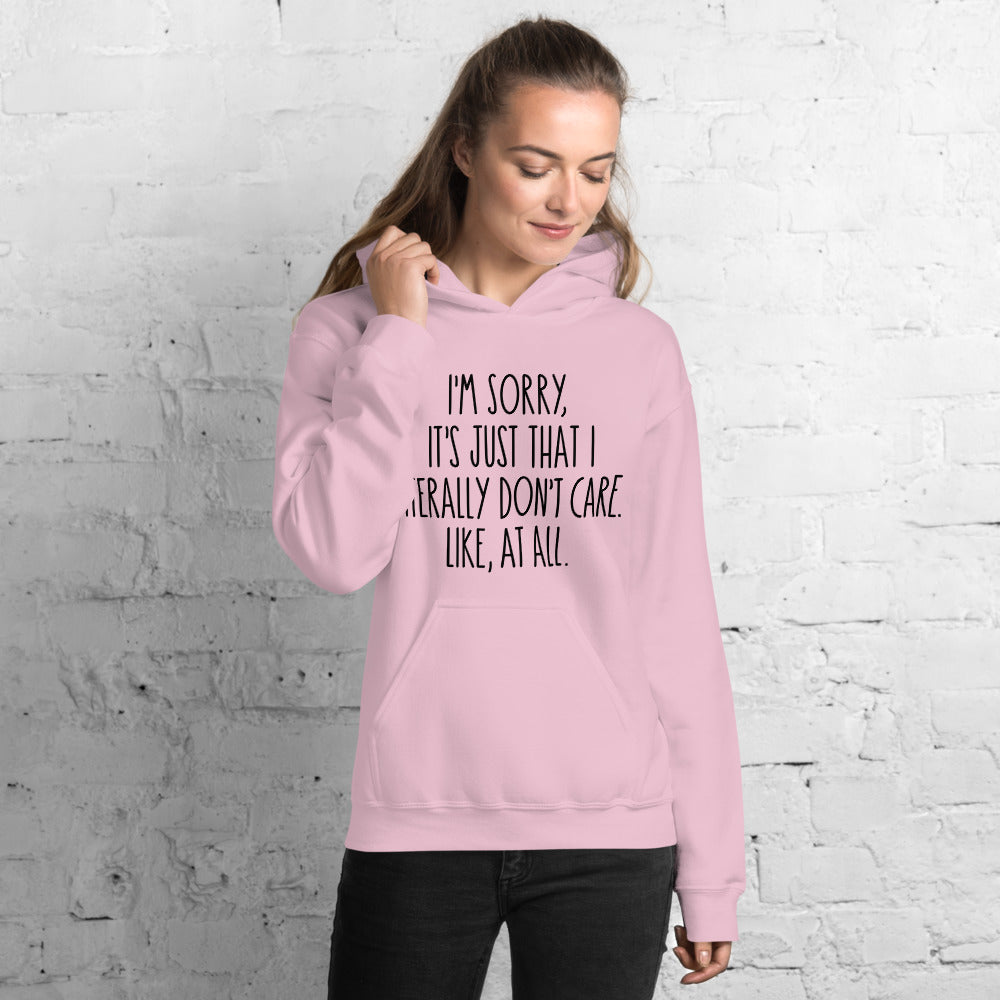 I'M SORRY IT'S JUST I LITERALLY DON'T CARE- Unisex Hoodie