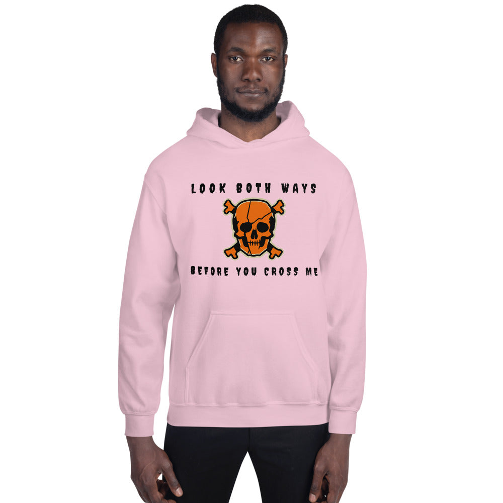 LOOK BOTH WAYS BEFORE YOU CROSS ME- Unisex Hoodie