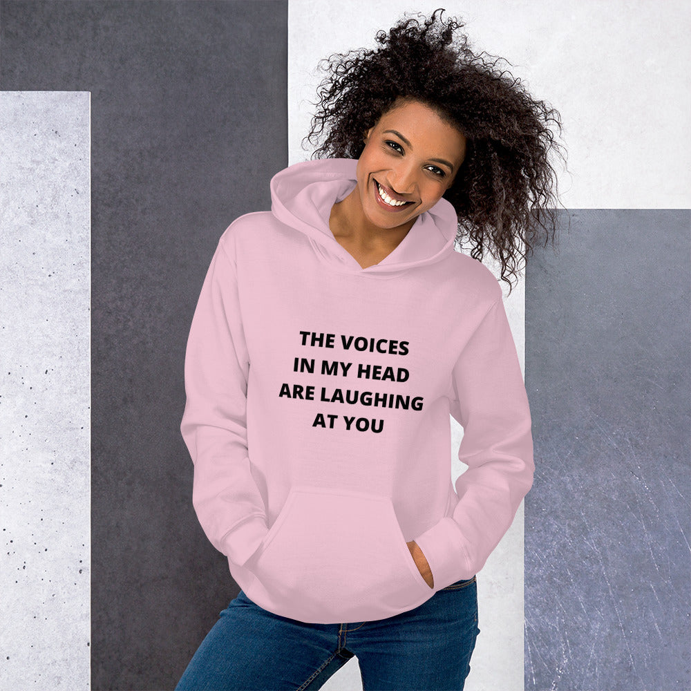THE VOICES IN MY HEAD ARE LAUGHING AT YOU- Unisex Hoodie
