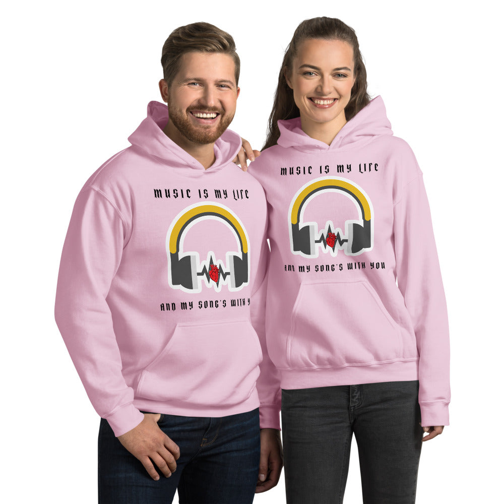 MUSIC IS MY LIFE AND MY SONG'S WITH YOU- Unisex Hoodie