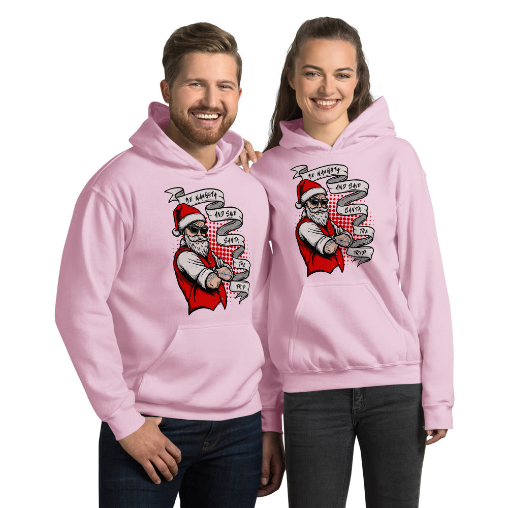 BE NAUGHTY AND SAVE SANTA THE TRIP- Unisex Hoodie