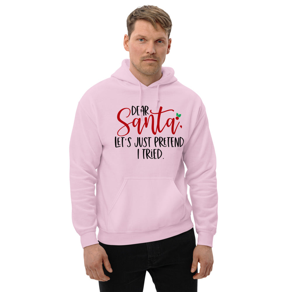 DEAR SANTA, LETS PRETEND I TRIED- Unisex Hoodie