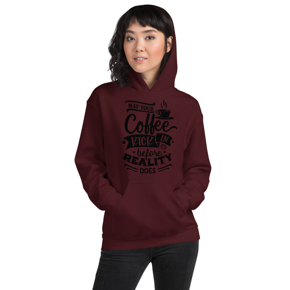 MAY YOUR COFFEE KICK IN BEFORE REALITY DOES- Unisex Hoodie