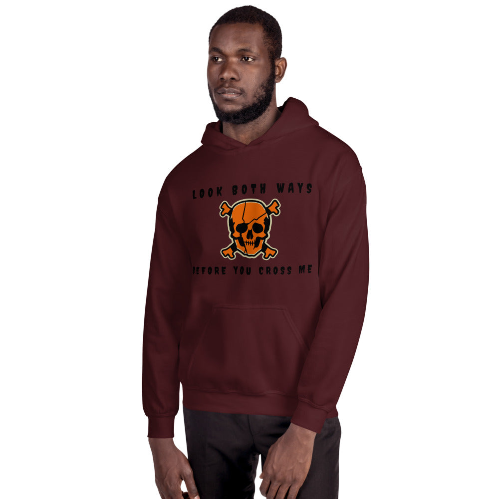 LOOK BOTH WAYS BEFORE YOU CROSS ME- Unisex Hoodie