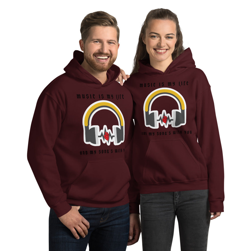 MUSIC IS MY LIFE AND MY SONG'S WITH YOU- Unisex Hoodie