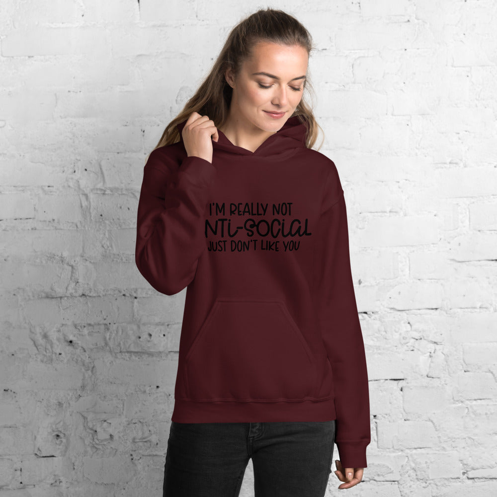 I'M NOT ANTI-SOCIAL, I JUST DON'T LIKE YOU- Unisex Hoodie