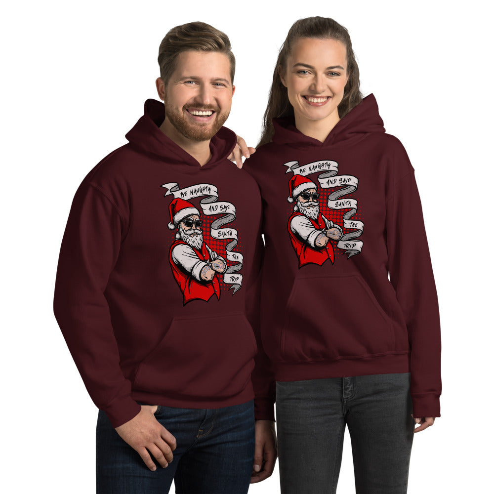 BE NAUGHTY AND SAVE SANTA THE TRIP- Unisex Hoodie