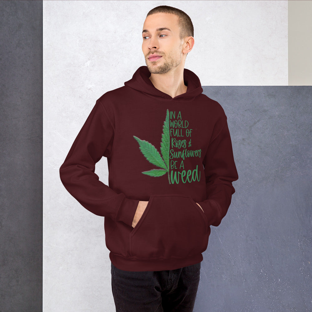 BE A WEED- Unisex Hoodie