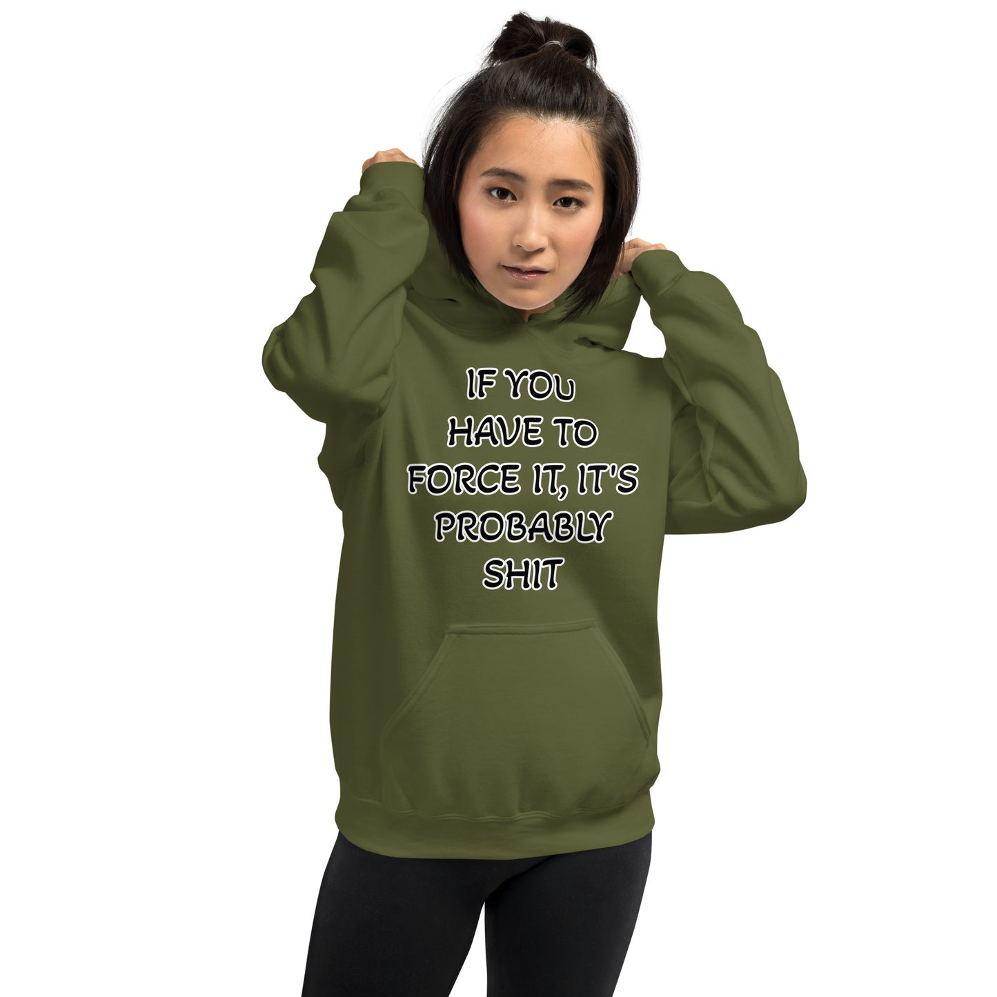 IF YOU HAVE TO FORCE IT, IT'S PROBABLY SHIT- Unisex Hoodie