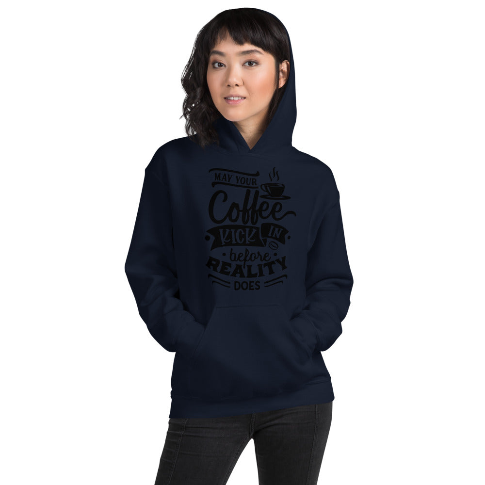 MAY YOUR COFFEE KICK IN BEFORE REALITY DOES- Unisex Hoodie