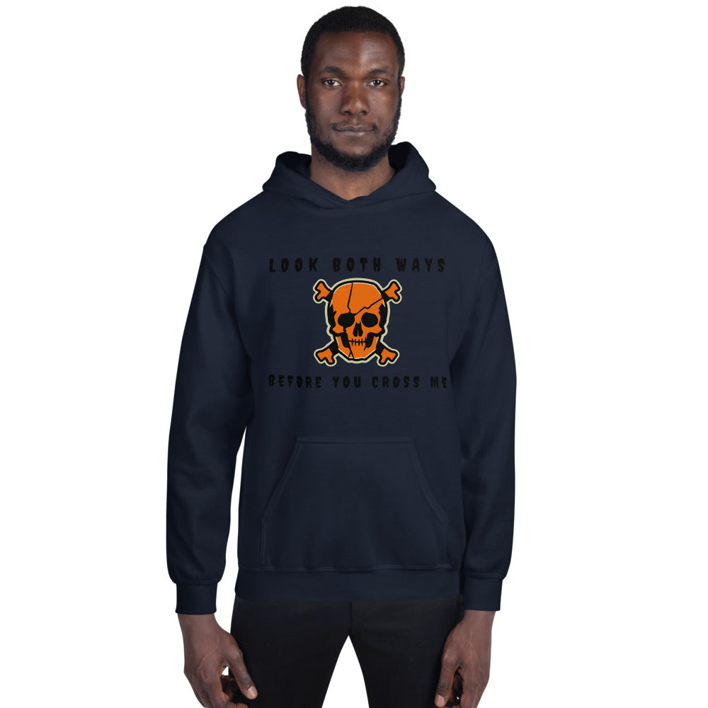 LOOK BOTH WAYS BEFORE YOU CROSS ME- Unisex Hoodie