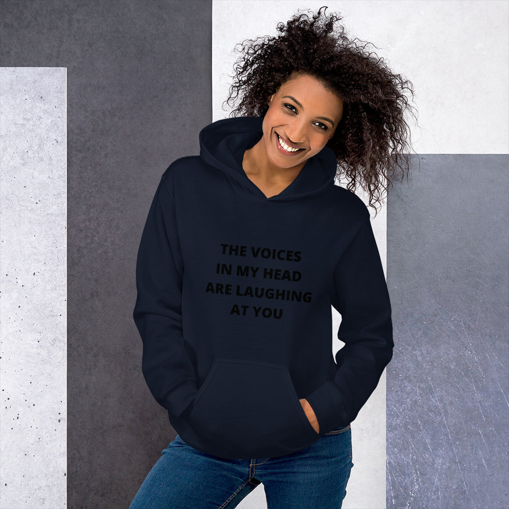 THE VOICES IN MY HEAD ARE LAUGHING AT YOU- Unisex Hoodie