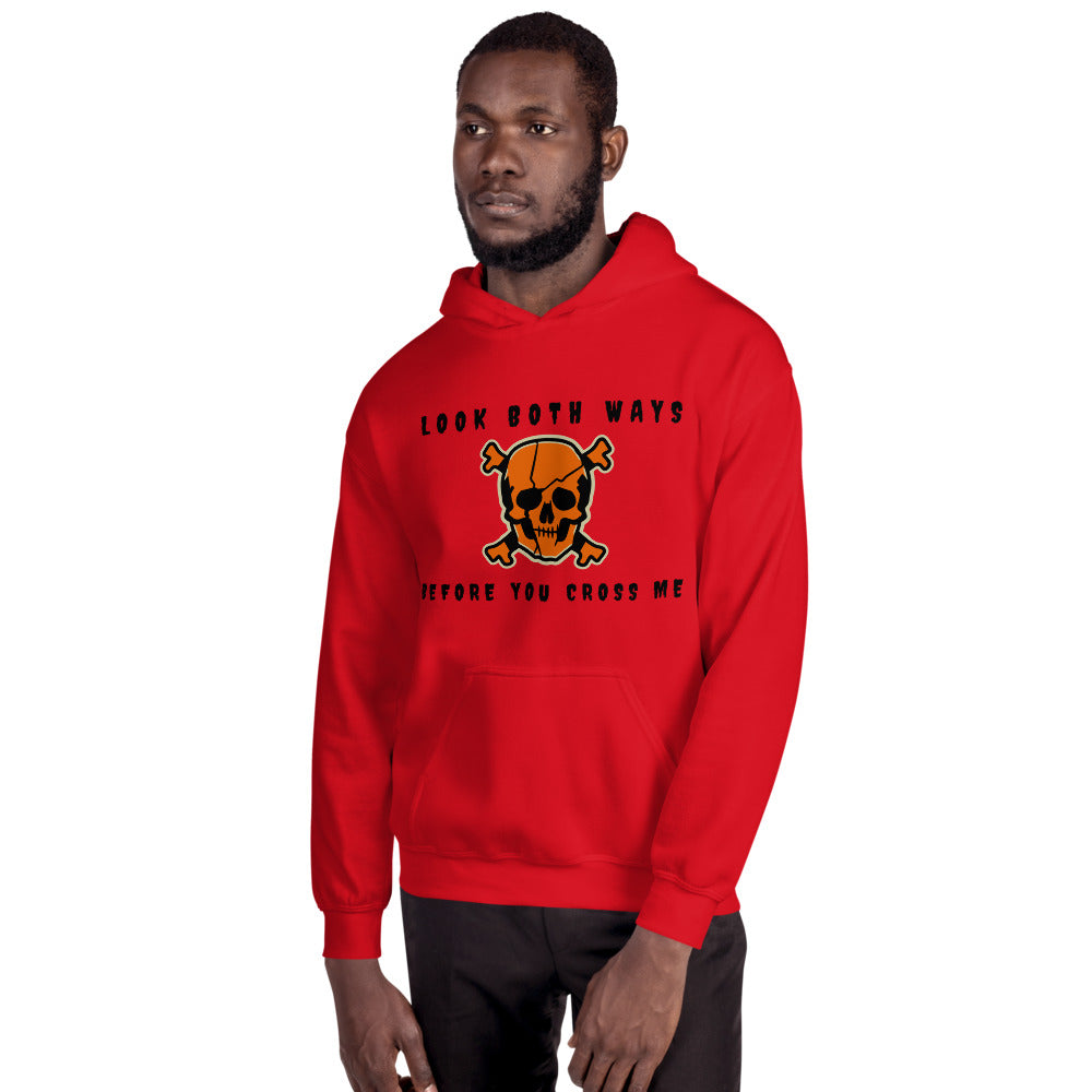 LOOK BOTH WAYS BEFORE YOU CROSS ME- Unisex Hoodie