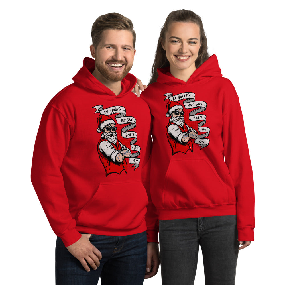 BE NAUGHTY AND SAVE SANTA THE TRIP- Unisex Hoodie