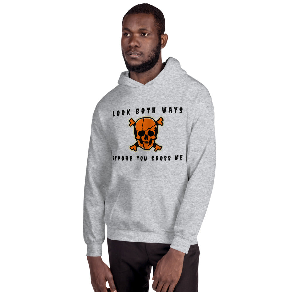 LOOK BOTH WAYS BEFORE YOU CROSS ME- Unisex Hoodie