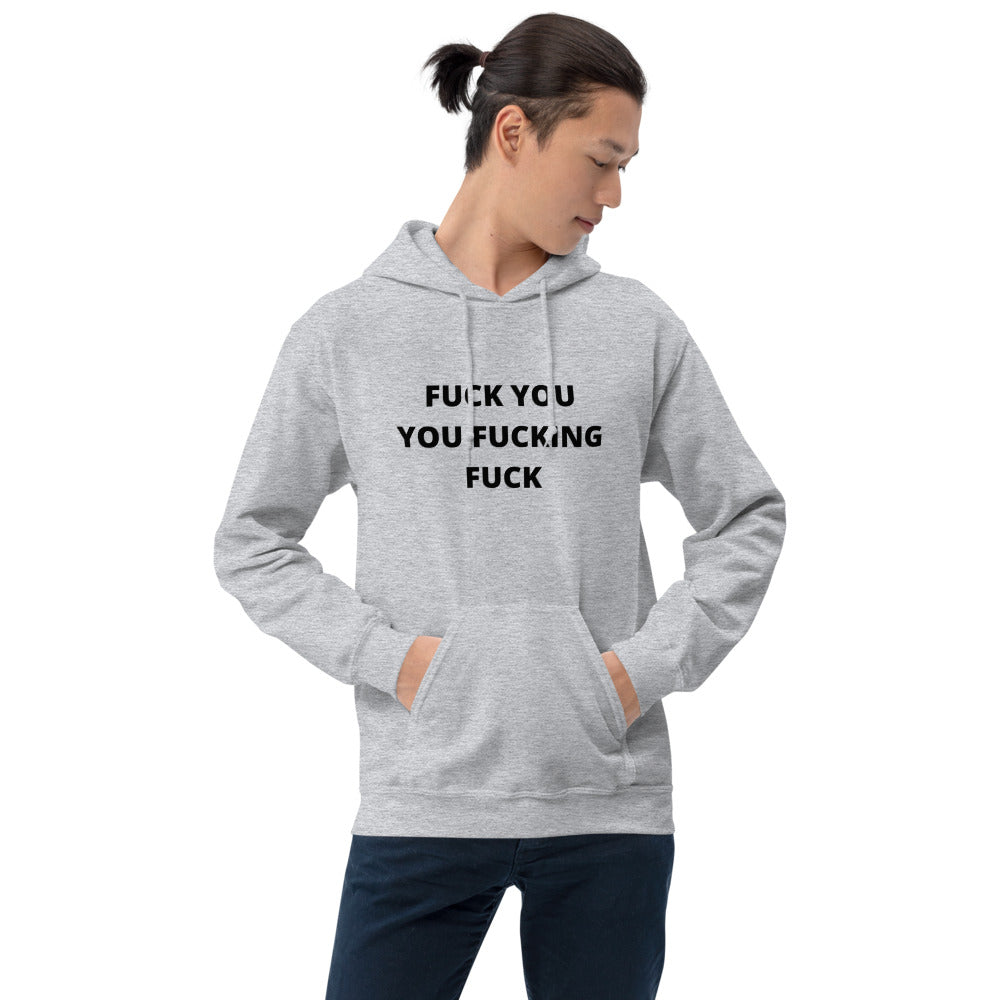 F*CK YOU YOU F*CKING F*CK- Unisex Hoodie