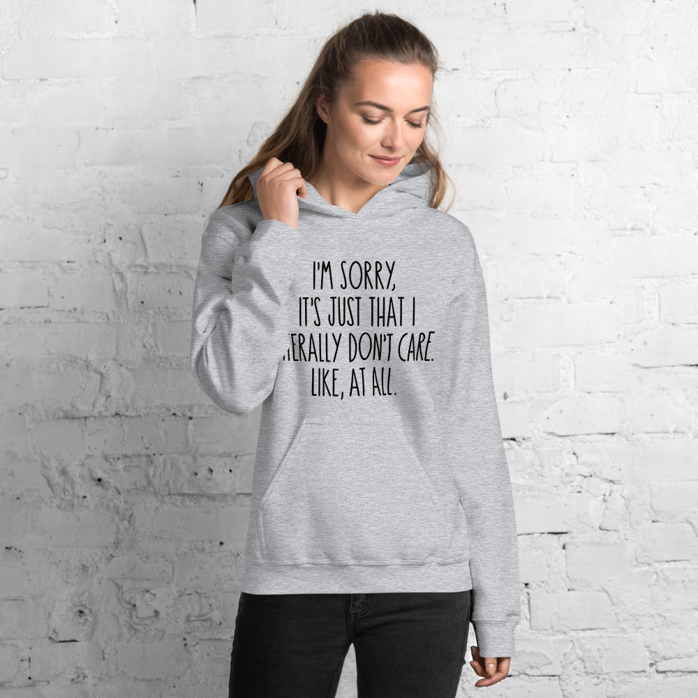 I'M SORRY IT'S JUST I LITERALLY DON'T CARE- Unisex Hoodie