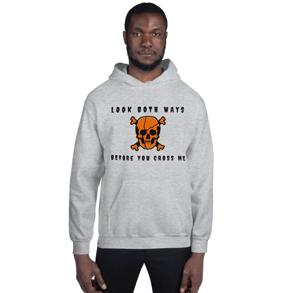 LOOK BOTH WAYS BEFORE YOU CROSS ME- Unisex Hoodie