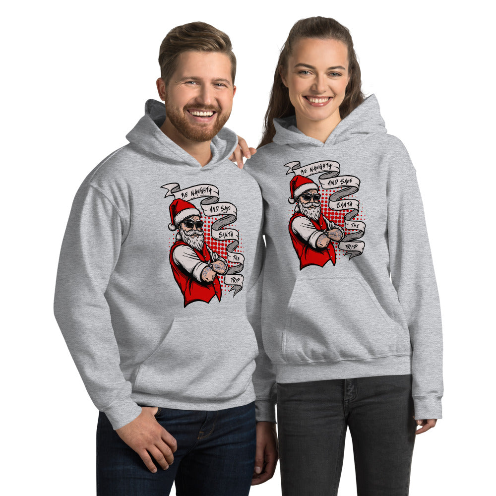 BE NAUGHTY AND SAVE SANTA THE TRIP- Unisex Hoodie