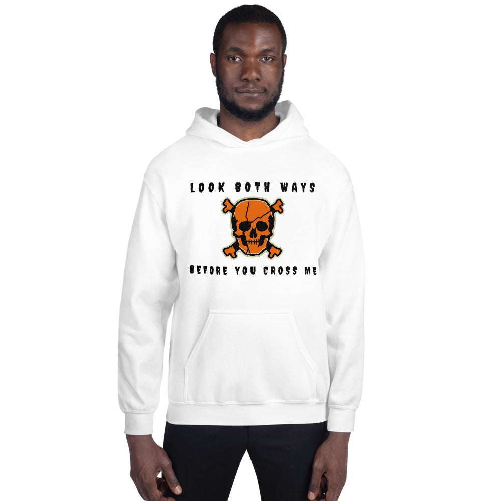 LOOK BOTH WAYS BEFORE YOU CROSS ME- Unisex Hoodie