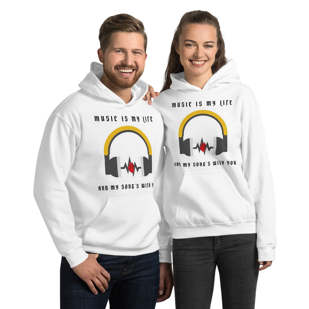MUSIC IS MY LIFE AND MY SONG'S WITH YOU- Unisex Hoodie