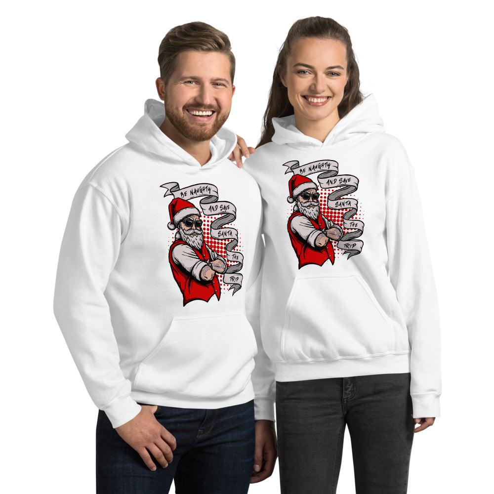 BE NAUGHTY AND SAVE SANTA THE TRIP- Unisex Hoodie