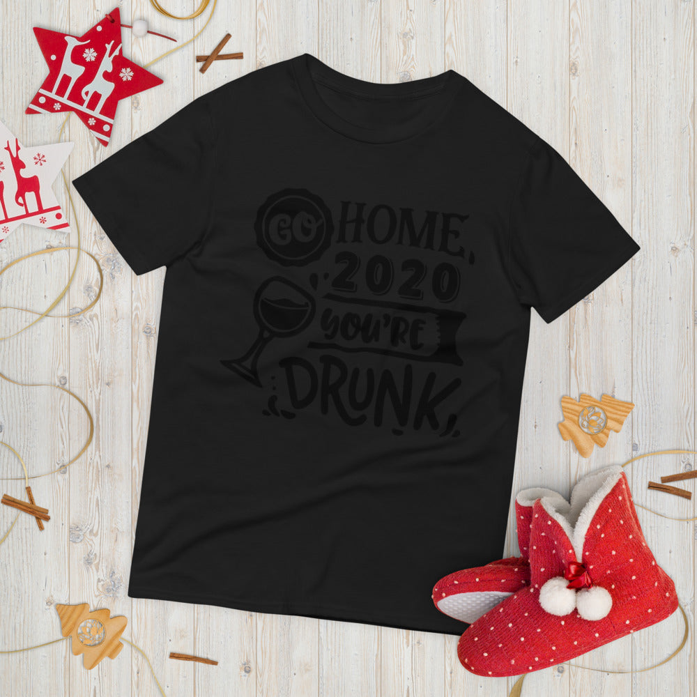 GO HOME 2020 YOU'RE DRUNK- Unisex Short-Sleeve T-Shirt