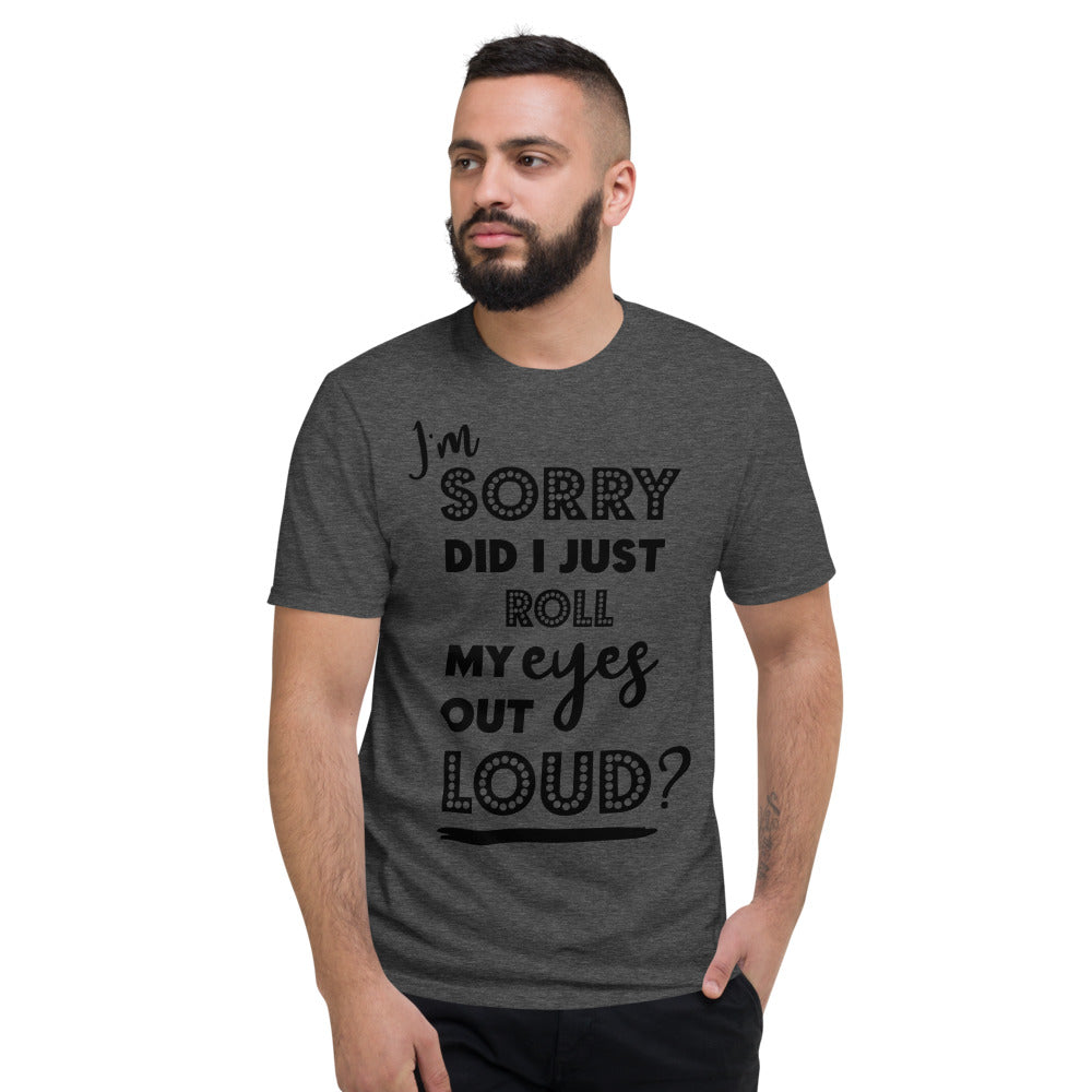 DID I ROLL MY EYES OUT LOUD- Unisex Short-Sleeve T-Shirt